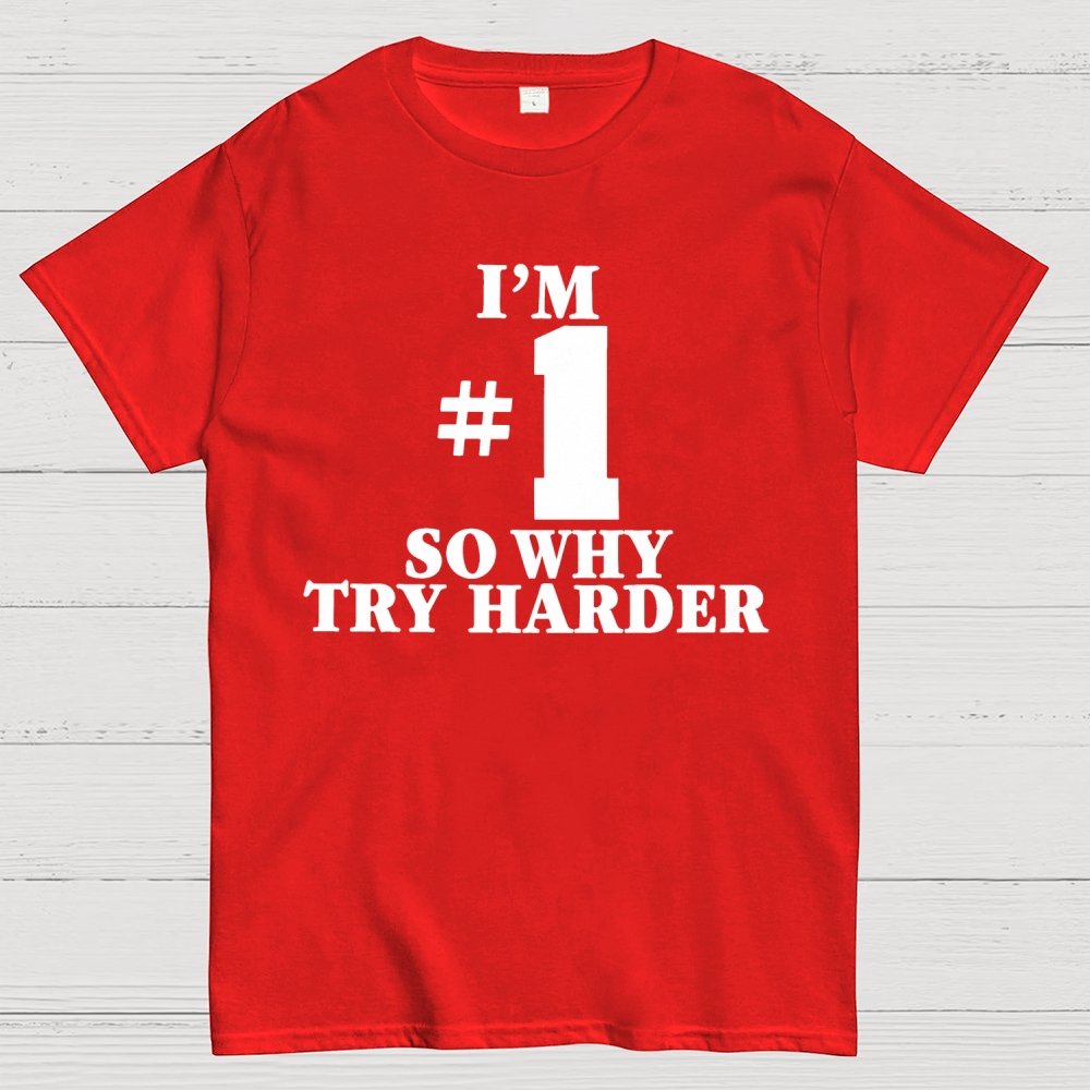 I'm #1 So Why Try Harder Unisex Geek T-Shirt