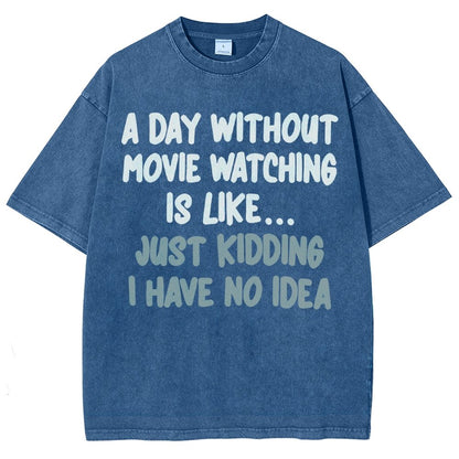 A Day Without Movie Watching Is Like... Just Kidding Vintage Distressed T-shirt