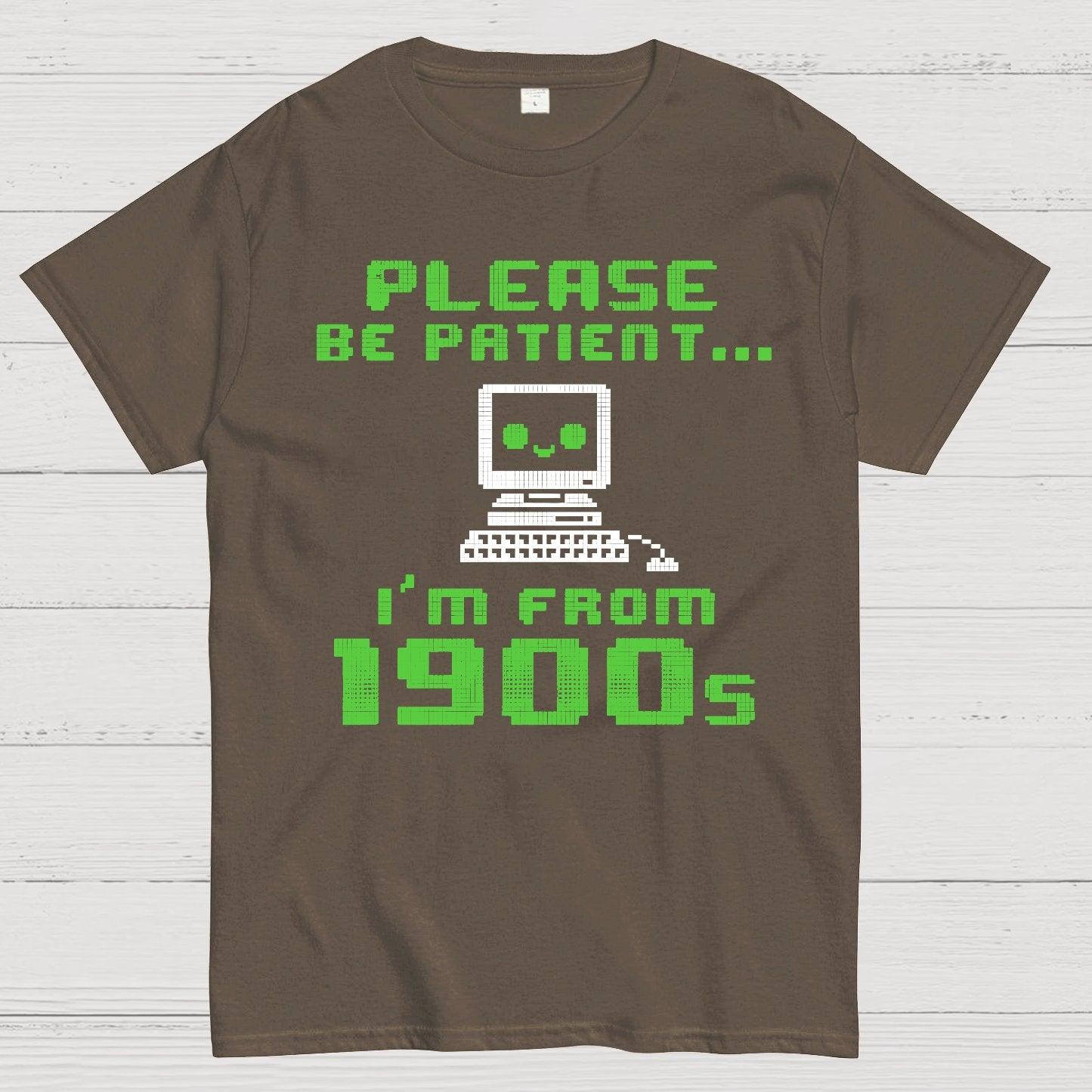 Be Patient I'm From 1900s Geek T-Shirt