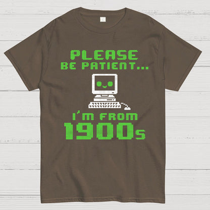 Be Patient I'm From 1900s Geek T-Shirt