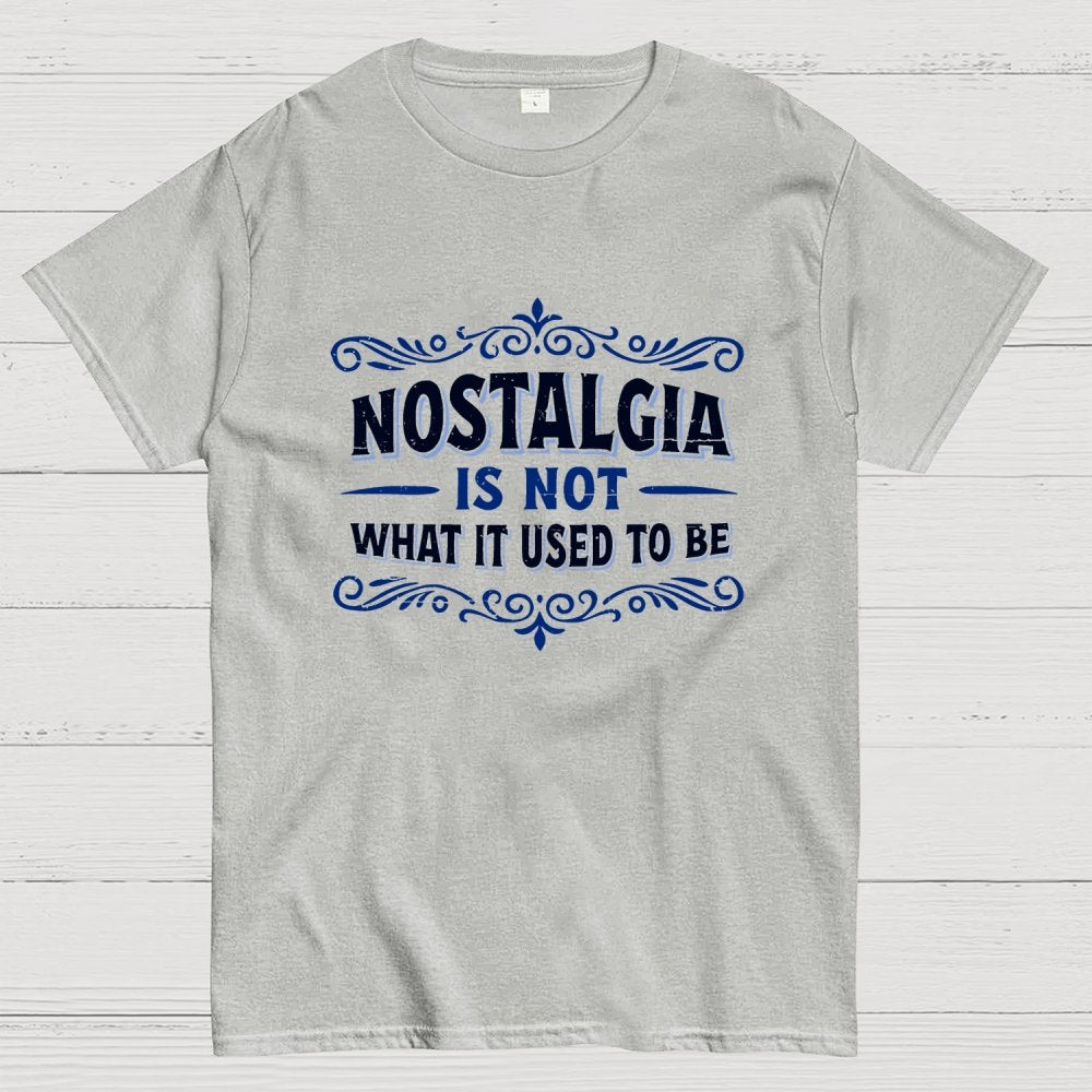 Nostalgia Is Not What It Used To Be Geek T-Shirt