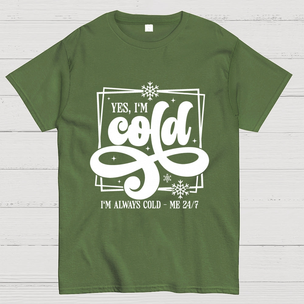 Yes I'm Cold Me 24：7 Geek T-Shirt