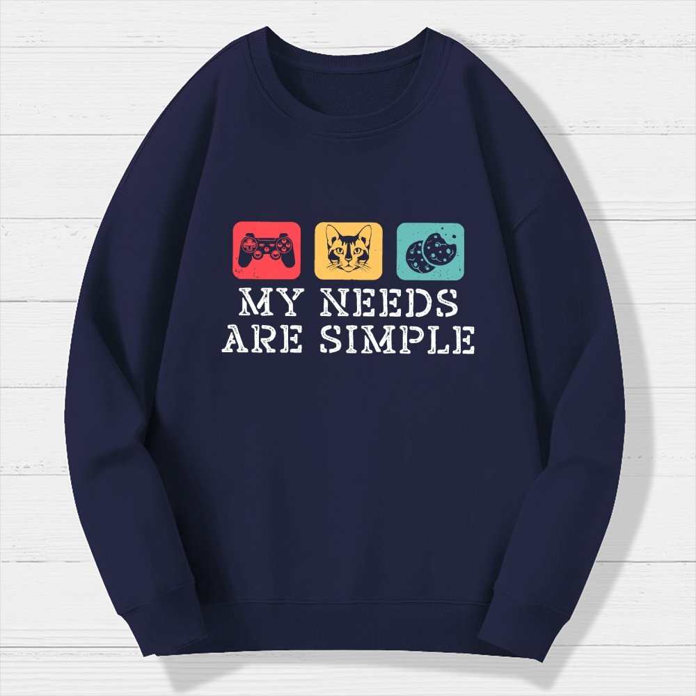 My Needs Are Simple Gamers Fun Geek Cotton Sweatshirt