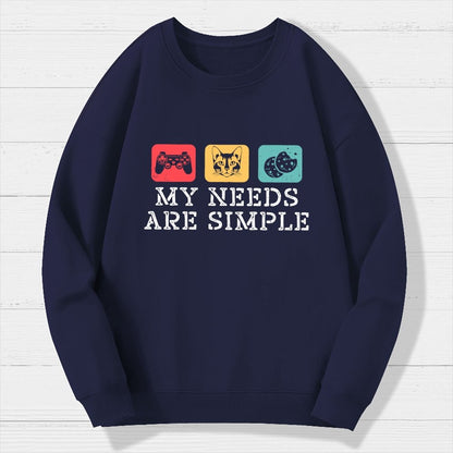My Needs Are Simple Gamers Fun Geek Cotton Sweatshirt