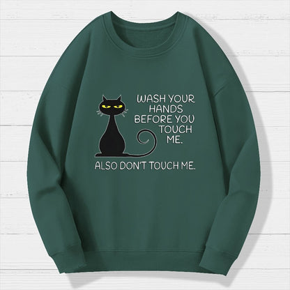 Wash Your Hands Before You Touch Me. Also Don't Geek Cotton Sweatshirt