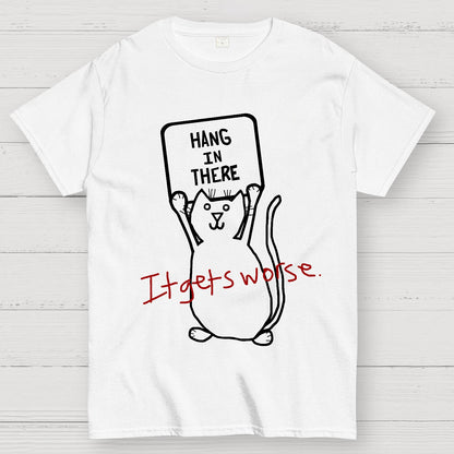 Hang In There It Gets Worse Geek T-Shirt