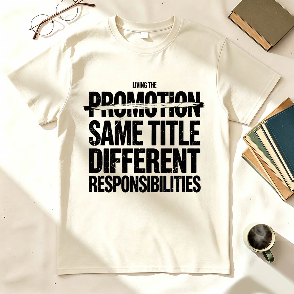 Living The Promotion Same Title Different Responsibilities Funny Work T-Shirt