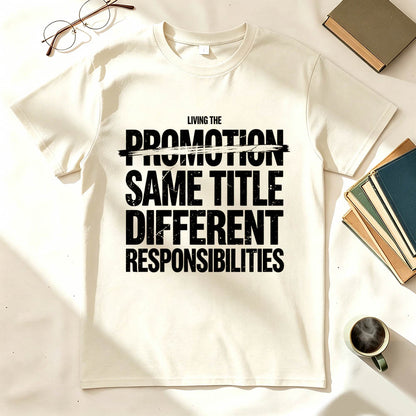Living The Promotion Same Title Different Responsibilities Funny Work T-Shirt