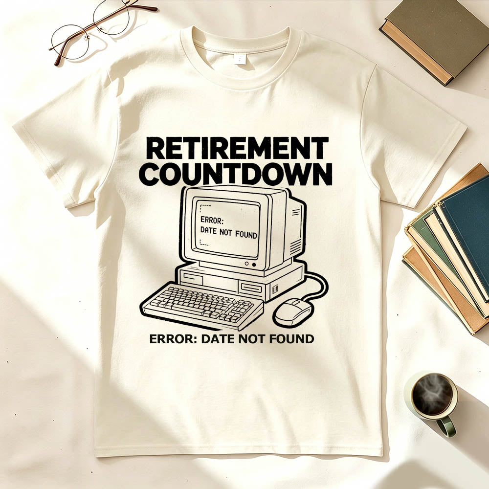 Retirement Countdown Error Date Not Found Funny Sarcastic T-Shirt