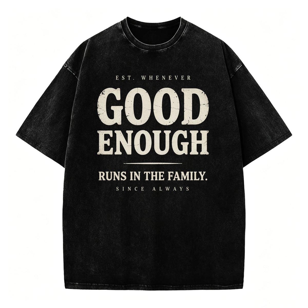 Good Enough Runs In The Family Funny Sarcastic T-Shirt