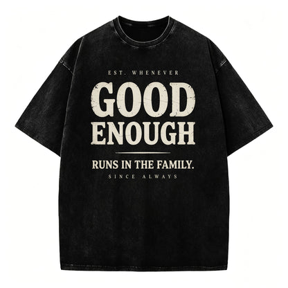 Good Enough Runs In The Family Funny Sarcastic T-Shirt