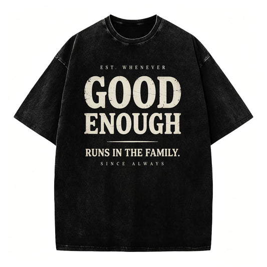 Good Enough Runs In The Family Funny Sarcastic T-Shirt