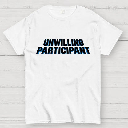 Unwilling Participant Geek T-Shirt