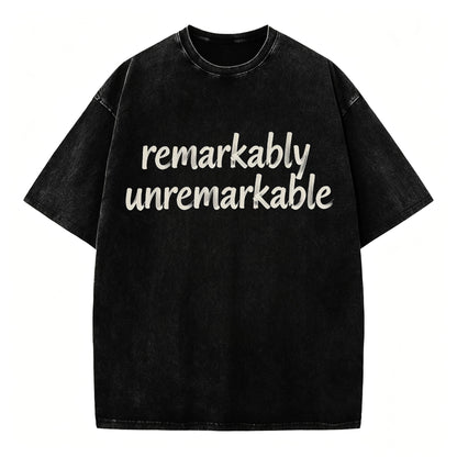 Remarkably Unremarkable Funny Sarcastic T-Shirt