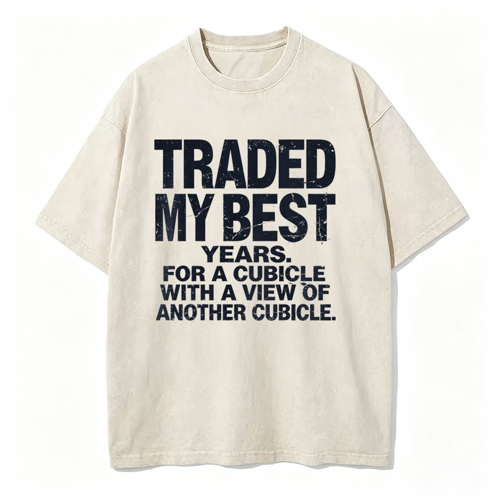 Traded My Best Years For A Cubicle With A View Of Another Cubicle Tee