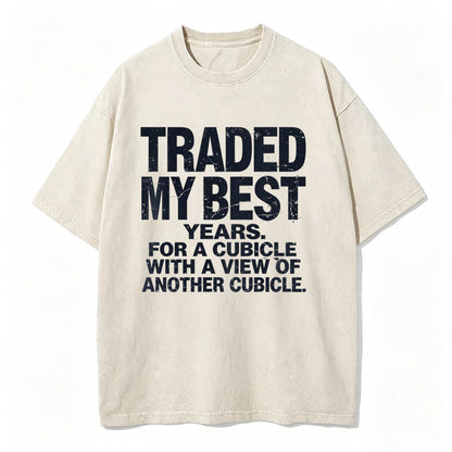 Traded My Best Years For A Cubicle With A View Of Another Cubicle Tee