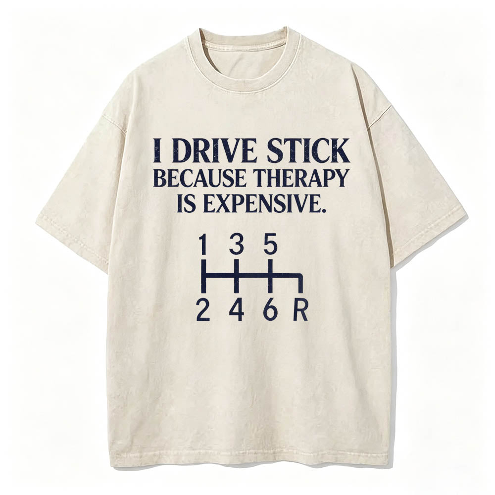 I Drive Stick Because Therapy Is Expensive Funny Manual Transmission Tee