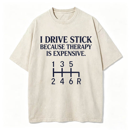 I Drive Stick Because Therapy Is Expensive Funny Manual Transmission Tee