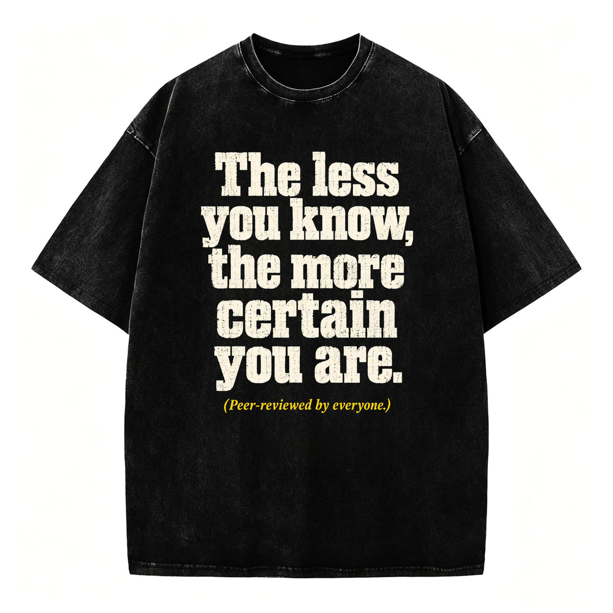 The Less You Know, The More Certain You Are — Funny Washed Graphic T-Shirt