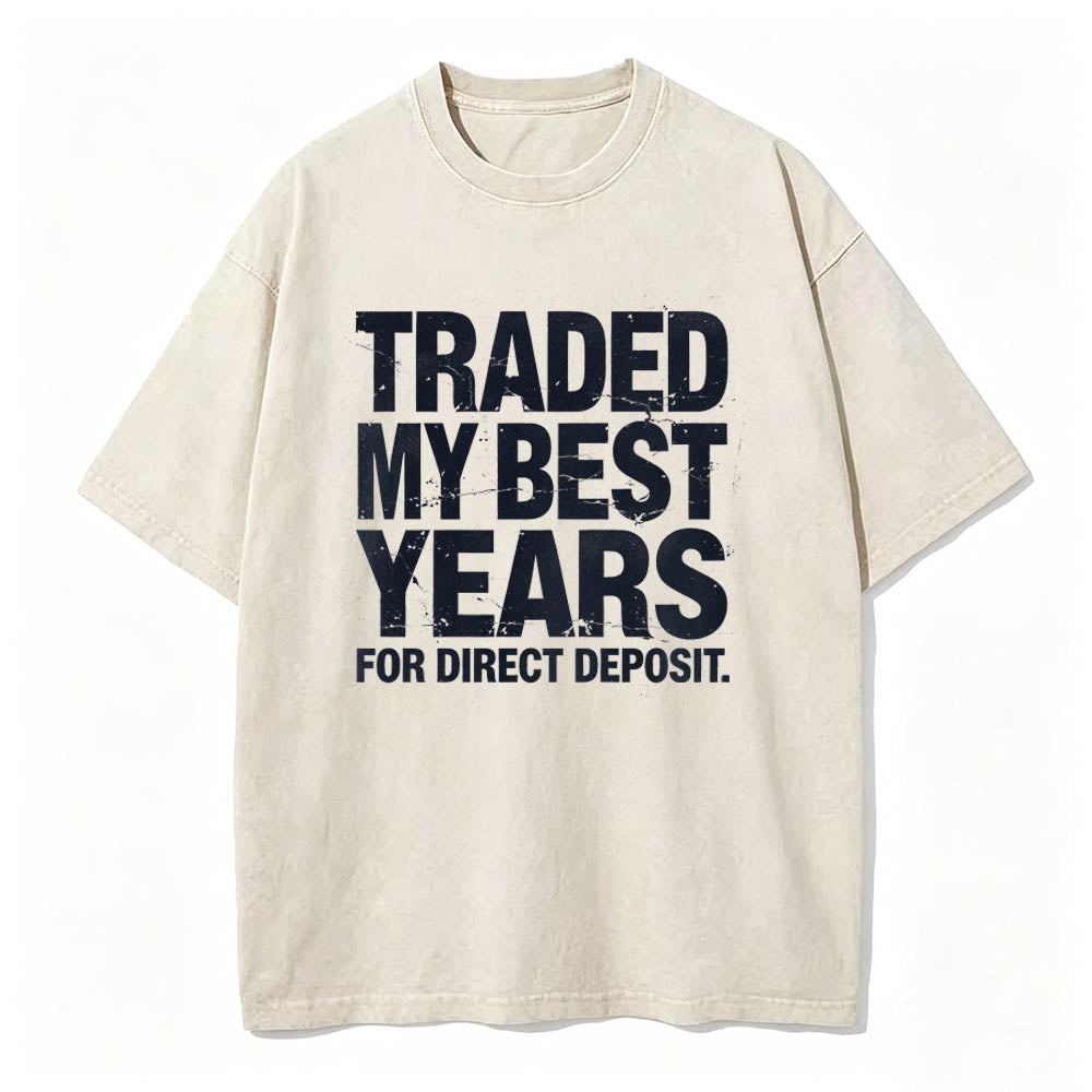 Traded My Best Years for Direct Deposit Funny Work T-Shirt Vintage Washed Tee