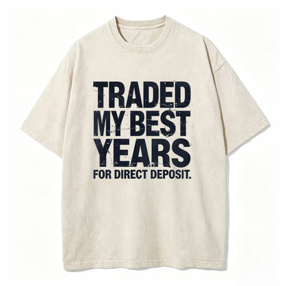 Traded My Best Years for Direct Deposit Funny Work T-Shirt Vintage Washed Tee