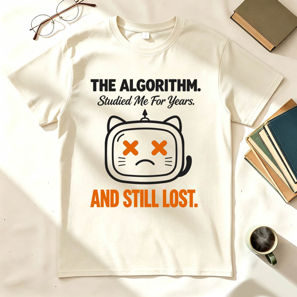 The Algorithm Studied Me For Years And Still Lost Funny Sarcastic T-Shirt