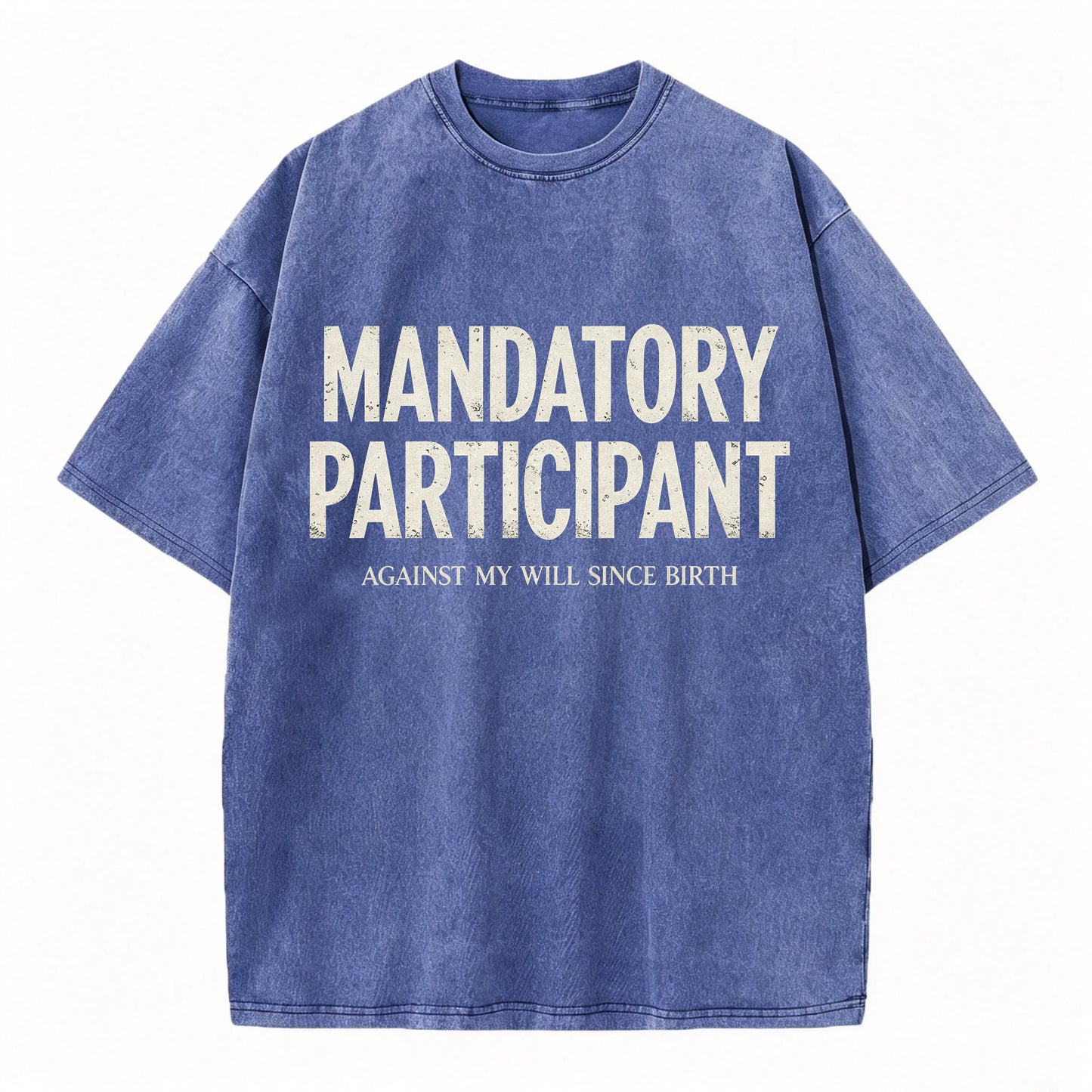 Mandatory Participant Against My Will Since Birth Vintage Washed Graphic Tee
