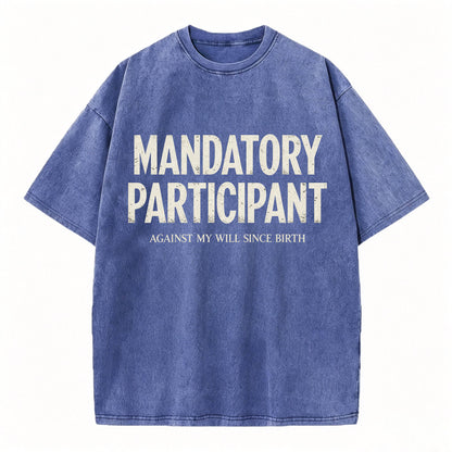 Mandatory Participant Against My Will Since Birth Vintage Washed Graphic Tee