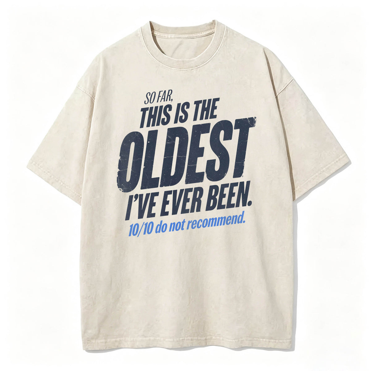 So Far This Is The Oldest I've Ever Been Funny T-Shirt