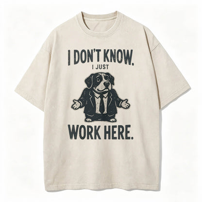 I Don't Know I Just Work Here Funny Dog Office Humor T-Shirt