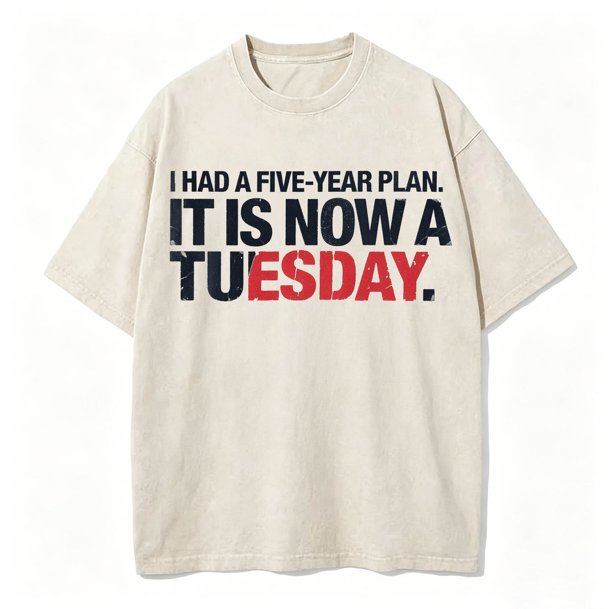 I Had a Five-Year Plan. It Is Now a Tuesday. Funny Dark Humor T-Shirt