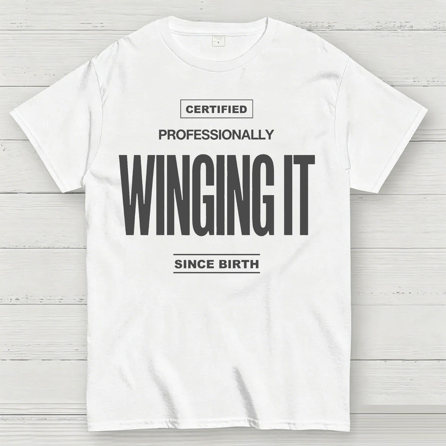Certified Professionally Winging It Since Birth Funny T-Shirt