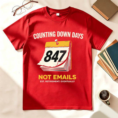 Counting Down Days Not Emails Funny Retirement T-Shirt