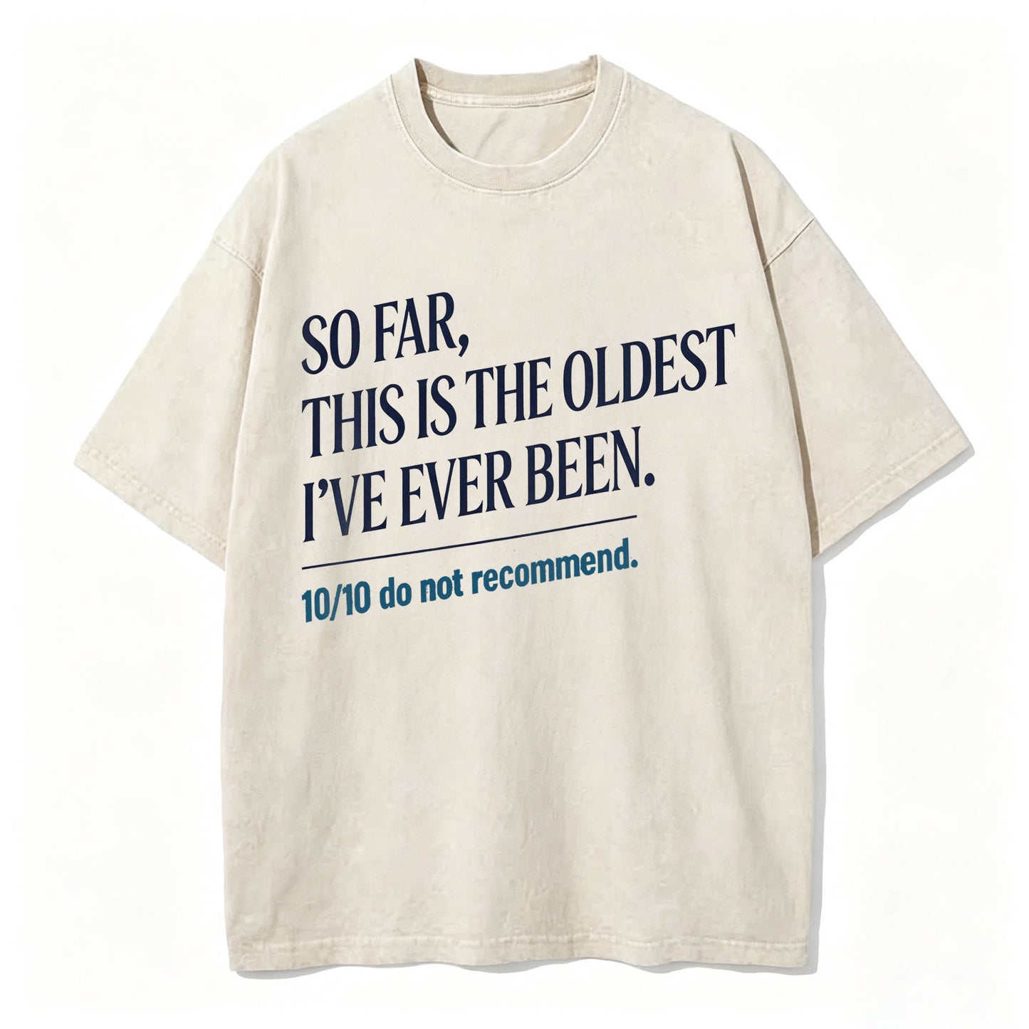 So Far, This Is The Oldest I've Ever Been Vintage Washed Graphic Tee