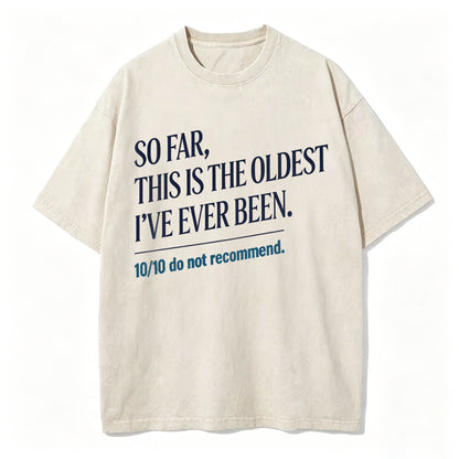 So Far, This Is The Oldest I've Ever Been Vintage Washed Graphic Tee