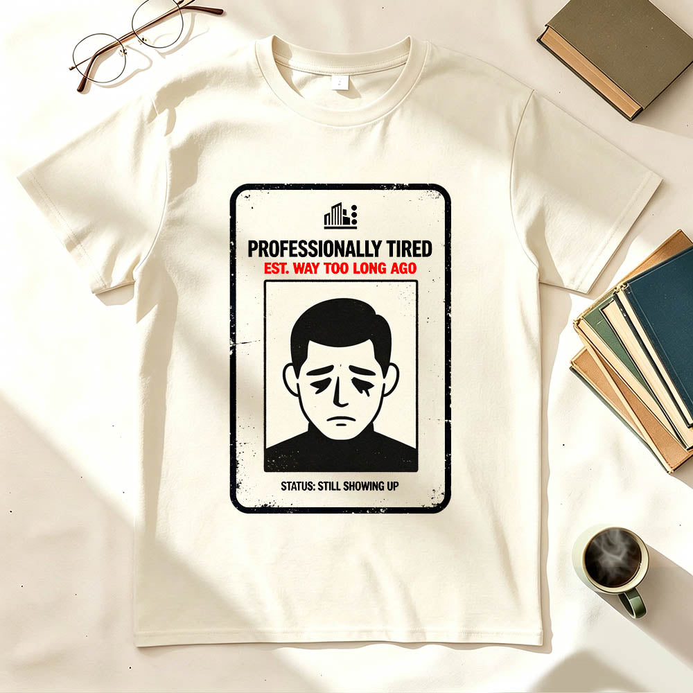 Professionally Tired Est Way Too Long Ago Funny Work T-Shirt