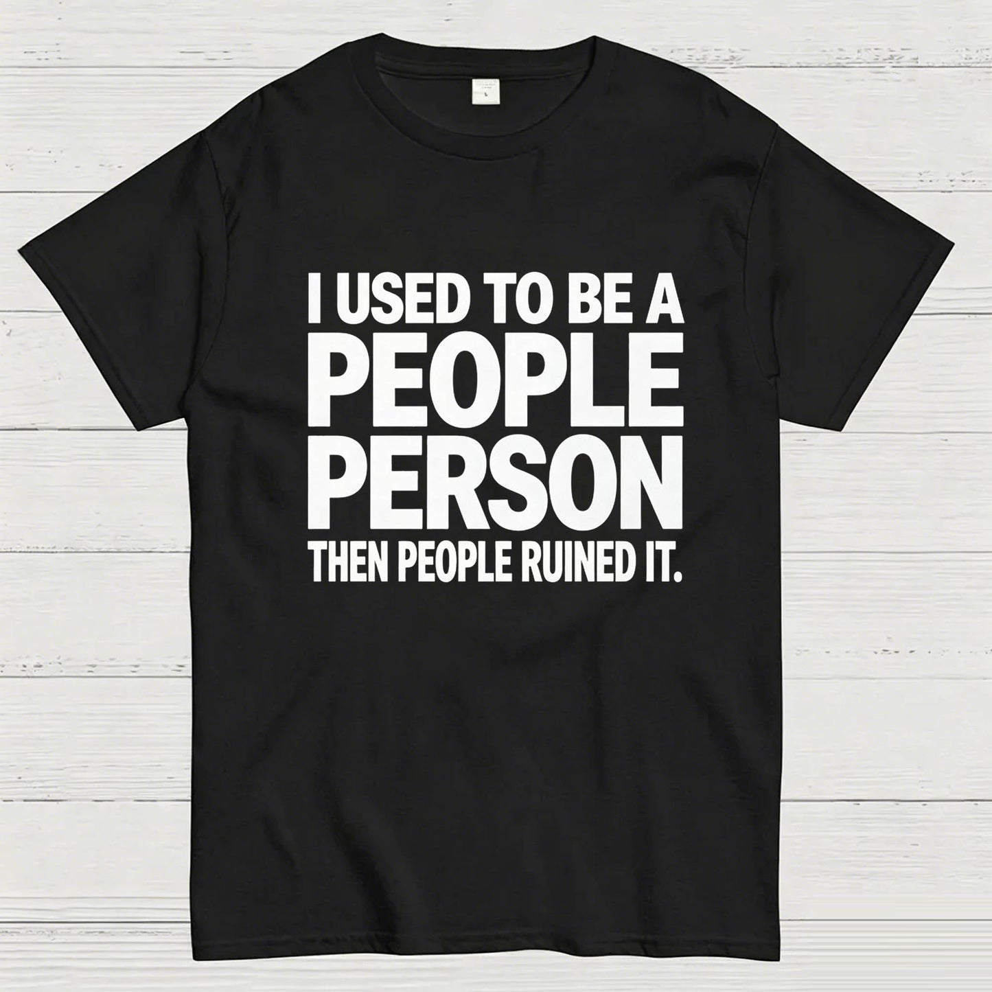 I Used to Be a People Person Then People Ruined It T-Shirt
