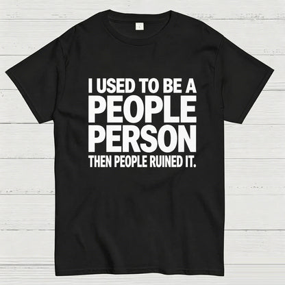 I Used to Be a People Person Then People Ruined It T-Shirt