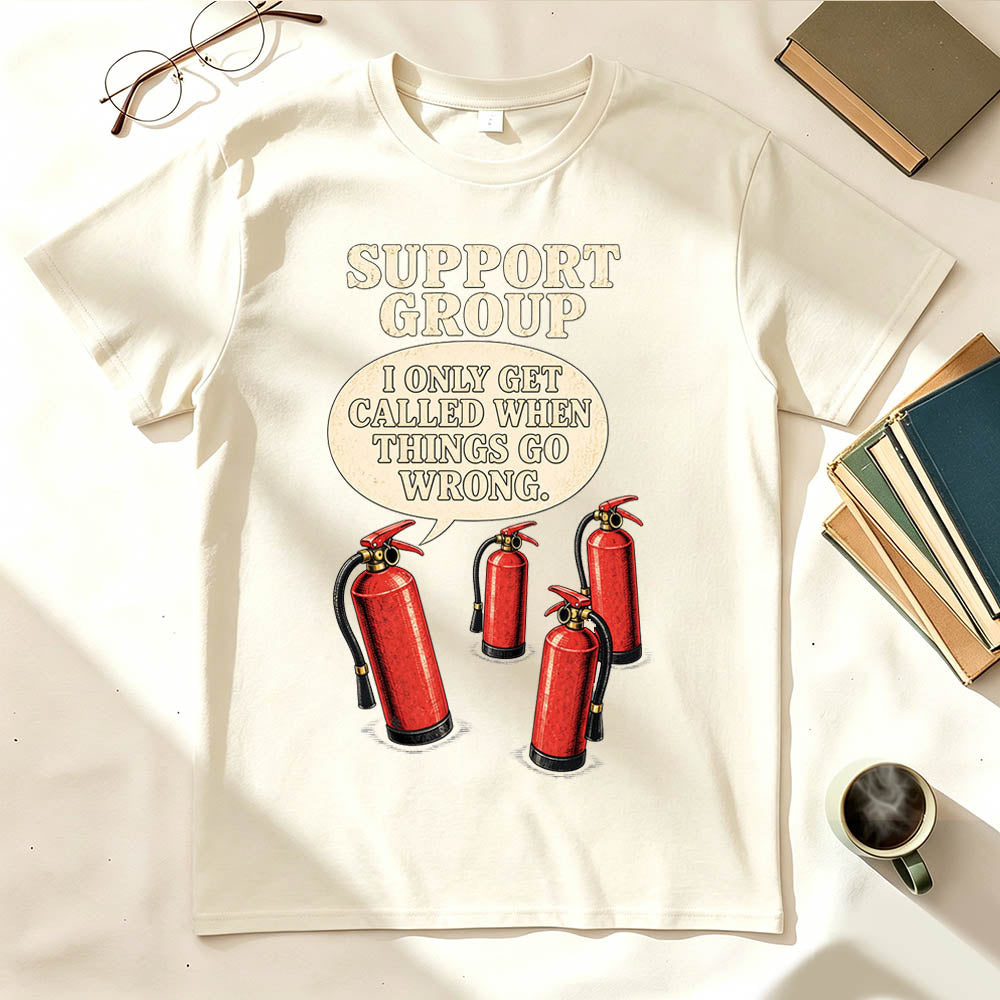 Support Group Fire Extinguisher Funny Sarcastic Graphic T-Shirt