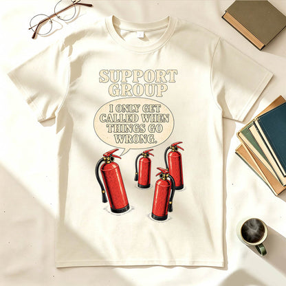 Support Group Fire Extinguisher Funny Sarcastic Graphic T-Shirt