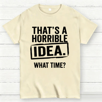Horrible Idea T-Shirt