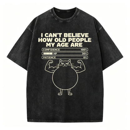 I Can't Believe How Old People My Age Are T-Shirt | Funny Sarcastic Graphic Tee