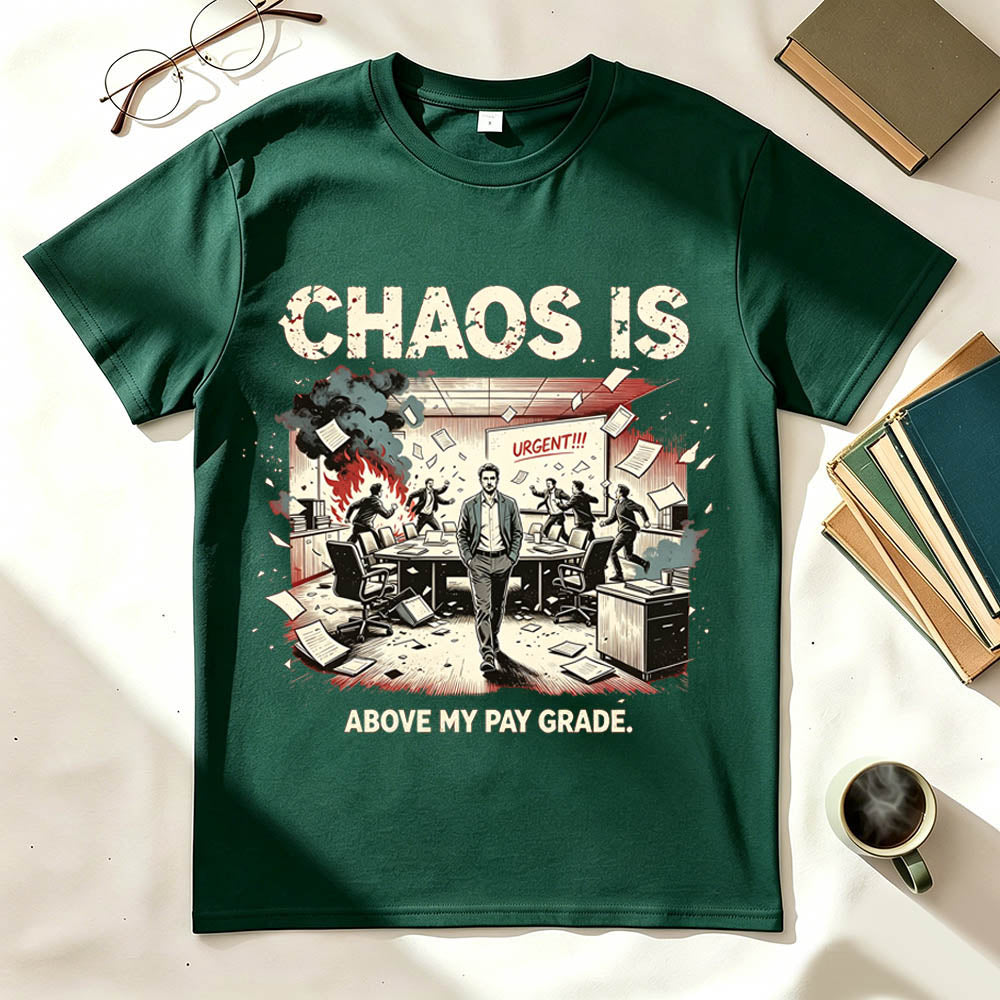 Chaos Is Above My Pay Grade T-Shirt – Funny Office Worker Gift
