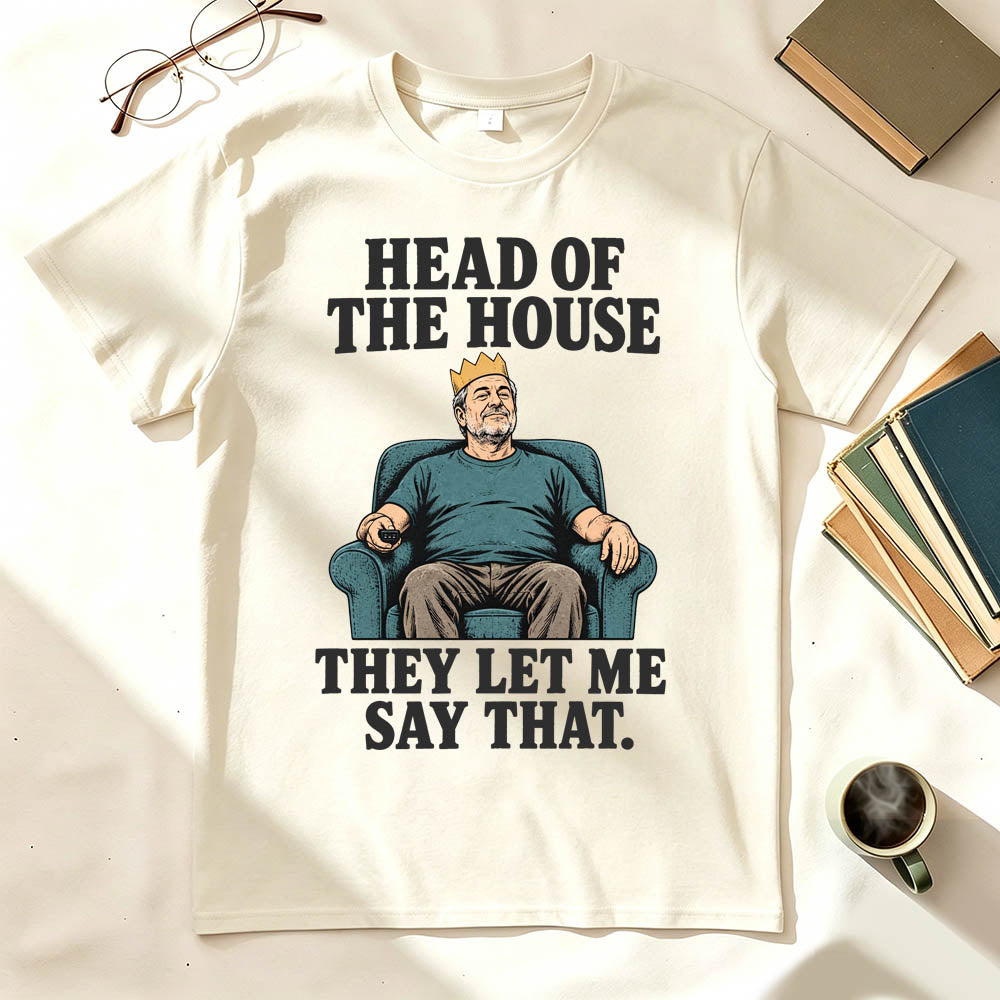 Head of the House They Let Me Say That Funny Dad Graphic T-Shirt