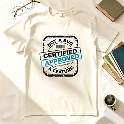 Not a Bug Certified Approved Working as Intended Funny Developer Graphic Tee