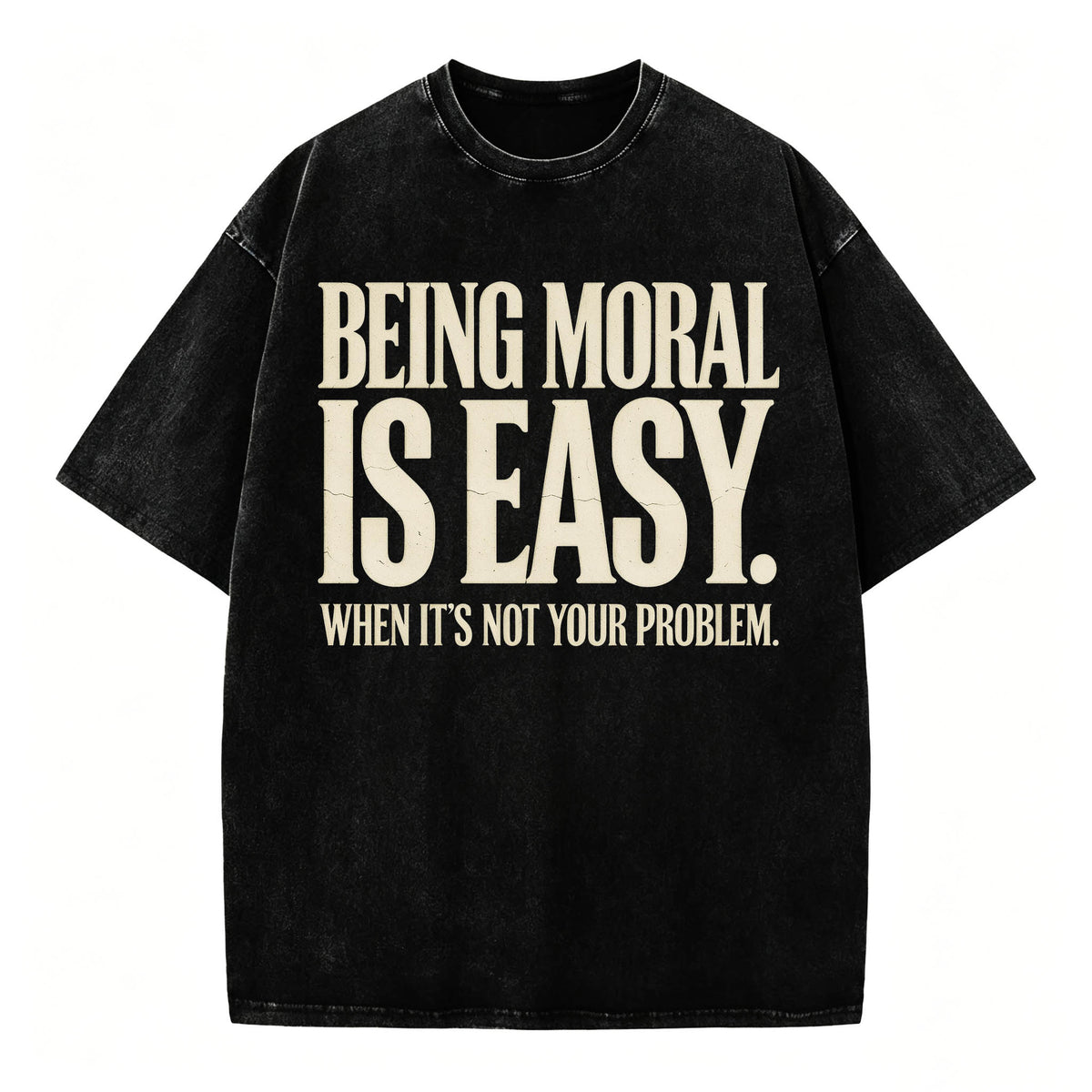Being Moral Is Easy. When It's Not Your Problem. — Funny Sarcastic T-Shirt