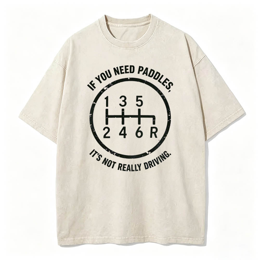 If You Need Paddles It's Not Really Driving Funny Manual Transmission Tee