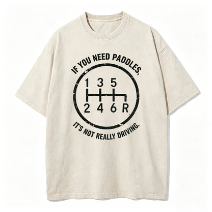 If You Need Paddles It's Not Really Driving Funny Manual Transmission Tee