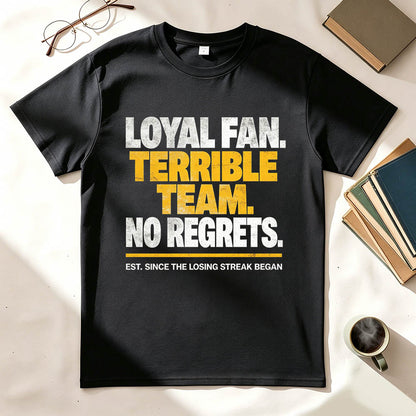 Loyal Fan Terrible Team No Regrets Funny Sports T-Shirt