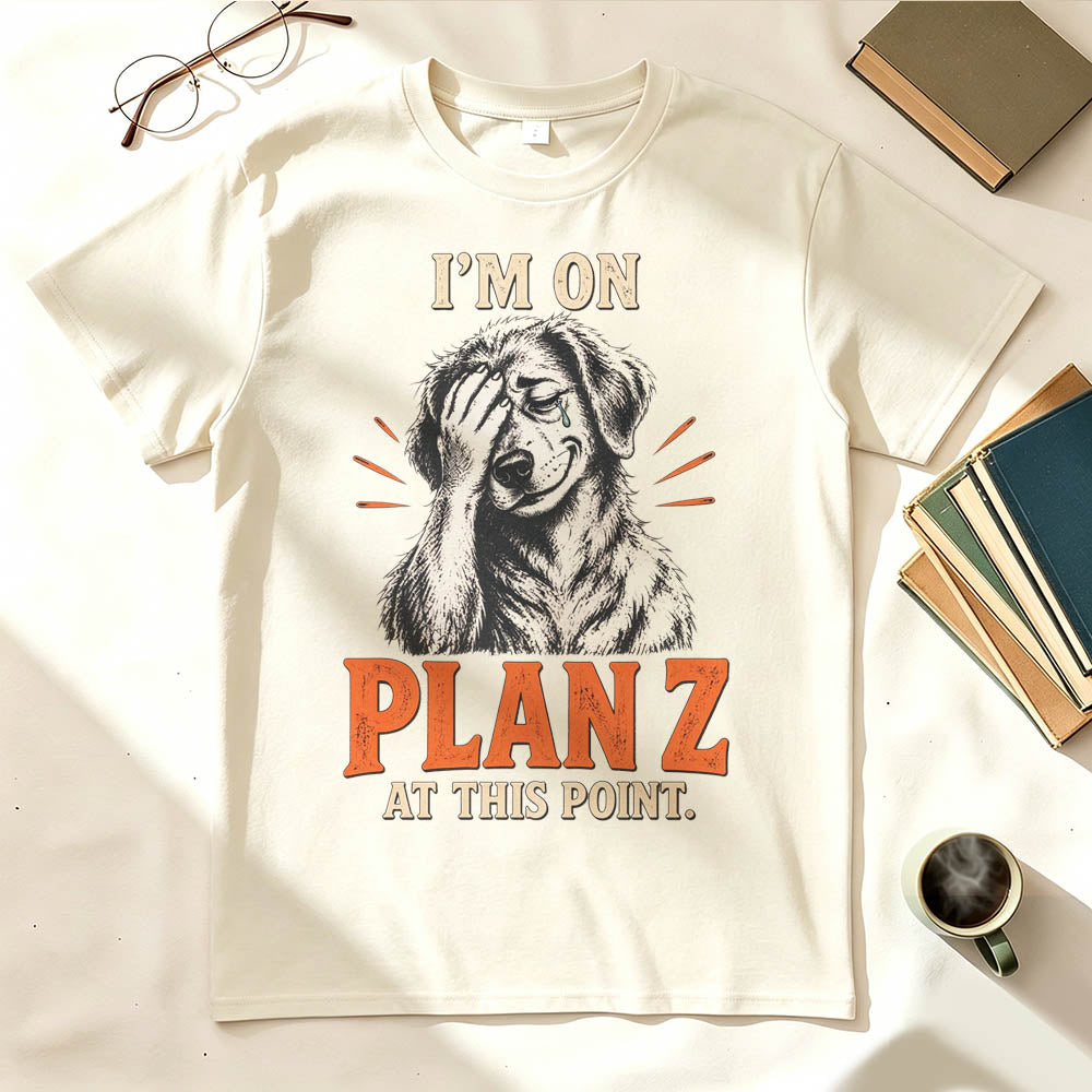 I’m on Plan Z at This Point Funny Dark Humor Graphic T-Shirt